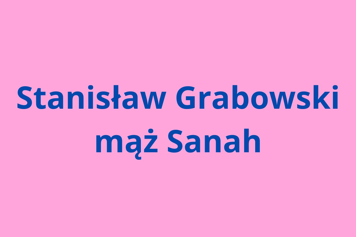 Stanisław Grabowski mąż Sanah